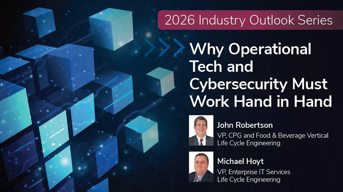 Foreground: 2026 Industry Outlook Series - Why Operational Tech and Cybersecurity Must Work Hand in Hand– Headshots of John Robertson and Michael Hoyt of Life Cycle Engineering. Background: Small blue cubes on dark blue gradient technology background