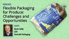 Main image for podcast with Kevin Kelly regarding Flexible Packaging for Produce. Main image includes Kevin Kelly’s headshot and an image of potatoes in a bag incorporating 30% PCR content.