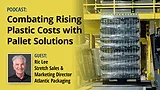 PS May 2026 Atlantic Podcast hero image PODCAST | Combating Rising Plastic Costs with Pallet Solutions; Image of pallet of plastic beverage bottles packed in stretch wrap; and Ric Lee headshot and title.