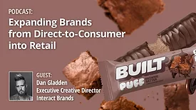 Expanding Brands from Direct-to-Consumer into Retail with image of redesigned packaging for BUILT protein bars. Includes Dan Gladden headshot with text Executive Creative Director, Interact Brands.