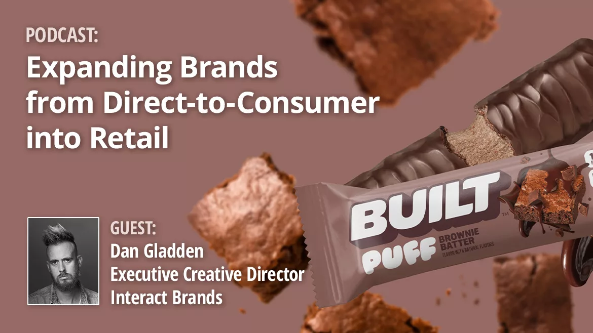 Expanding Brands from Direct-to-Consumer into Retail with image of redesigned packaging for BUILT protein bars. Includes Dan Gladden headshot with text Executive Creative Director, Interact Brands.